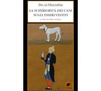 La superiorità dei cani sugli esseri vestiti. Ediz. integrale