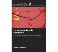La superpotencia soviética: El nacimiento, el apogeo y la caída del Imperio Rojo