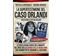 La supertestimone del caso Orlandi. Le rivelazioni shock dell'amante del boss della Banda della Magliana che hanno fatto tremare il Vaticano