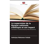 La supervision de la Banque nationale d'Éthiopie et son impact: Une étude sur certaines banques privées éthiopiennes
