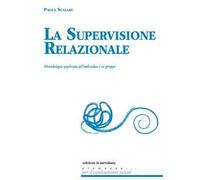 La supervisione relazionale. Metodologia applicata all'individuo e ai gruppi