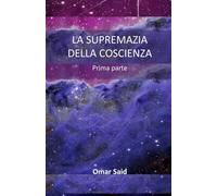 LA SUPREMAZIA DELLA COSCIENZA: Prima parte