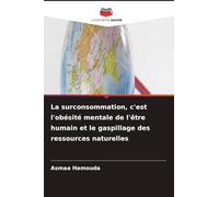 La surconsommation, c'est l'obésité mentale de l'être humain et le gaspillage des ressources naturelles