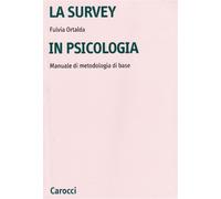 La survey in psicologia. Manuale di metodologia di base - Ortalda Fulvia