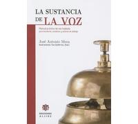 La sustancia de la voz / Voice substance: Manual Practico De Voz Hablada Para Locutores, Oradores Y Actores De Doblaje