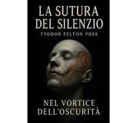 La Sutura del Silenzio: nel Vortice dell'Oscurità: 1