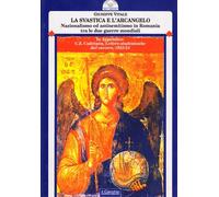 La svastica e l'arcangelo. Nazionalismo ed antisemitismo in Romania tra le due guerre mondiali