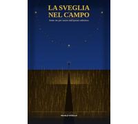 La Sveglia nel Campo: Sette vie per uscire dall'ipnosi collettiva e tornare a essere il protagonista della tua vita.