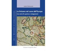 La Svizzera nel cuore dell'Europa. Una storia fra apertura e ripiegamento