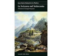 La Svizzera nel Settecento - 2014 - Armando Dadò Editore