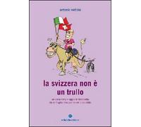 La Svizzera non è un trullo. Un esilarante viaggio in bicicletta dalla Puglia alla patria del cioccolato