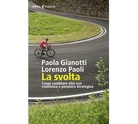 La svolta. Come cambiare vita con resilienza e pensiero strategico