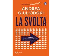 La svolta. 6 passi per trasformare la tua vita nei 6 prossimi mesi