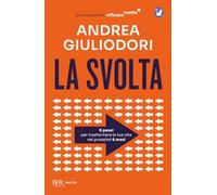 La svolta. 6 passi per trasformare la tua vita nei prossimi 6 mesi. Dal creatore di EfficaceMente