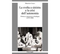 La svolta a sinistra e la crisi dell'autonomia. Politica e istituzioni in Sardegna (1979-1989)