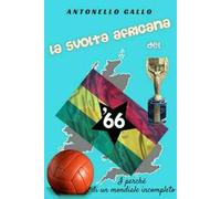La svolta africana del '66. I perché di un mondiale incompleto
