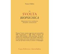 La svolta biopsichica. Quarantotto brevi meditazioni filosofiche controcor...