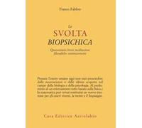La svolta biopsichica. Quarantotto brevi meditazioni filosofiche controcorrente