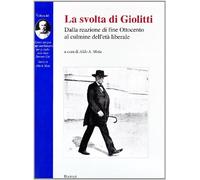 La svolta di Giolitti. Dalla reazione di fine '800 al culmine dell'età liberale