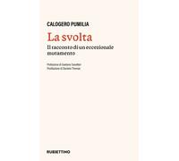 La svolta. Il racconto di un accezionale mutamento - Pumilia Calogero