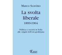 La svolta liberale 1899-1904. Politica e società in Italia alle origini dell'età giolittiana