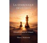 La symbolique des échecs: Philosophie et sagesse de l’échiquier