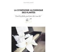 LA SYMPHONIE ALCHIMIQUE DES PLANTES