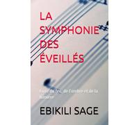 LA SYMPHONIE DES ÉVEILLÉS: Livre du feu, de l’ombre et de la lumière