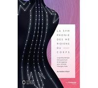 La symphonie des méridiens du corps: Le guide pratique d'acupuncture et de sagesse pour stimuler l'énergie vitale