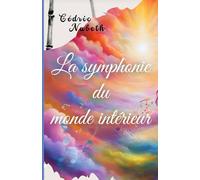 La symphonie du monde intérieur: Un voyage vers l'harmonie intérieure et la découverte de soi