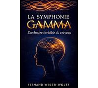 La Symphonie Gamma: l’orchestre invisible du cerveau