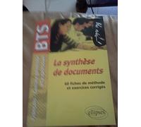 La synthèse de documents. Epreuve de Culture générale et expression BTS. 60 fiches de méthode et exercices corrigés: Epreuves de culture générale et expression BTS