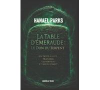La Table d'Émeraude: Le don su serpent - Un texte sauvé, transmis, transformé et reconstruit