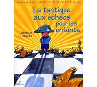 La tactique aux échecs pour les enfants: Recommandé par la Fédération Française des Echecs (FFE)