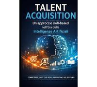 La Talent Acquisition con approccio skill-based nell’era delle Intelligenze Artificiali
