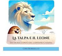 La talpa e il leone: Da un racconto del lontano Chiapas