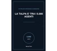 La Talpa è tra i 5.000 Agenti: Un thriller di spionaggio a eliminazione: incrocia i rapporti d'intelligence, smaschera la talpa, salva la missione