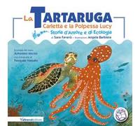La tartaruga Carletta e la polpessa Lucy. Storia d'amore e di ecologia. Ediz. a colori