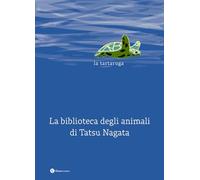 La tartaruga. La biblioteca degli animali di Tatsu Nagata. Ediz. illustrata