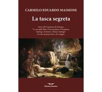 La tasca segreta. Storie dal Cammino di Santiago. «La via della Plata, l'Extremadura, il Sanabrese, SAntiago, Finisterre, Muxia, Santiago» Un atto di generosità e di coraggio
