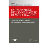 La tassazione delle compagnie di assicurazione. Le imposte dirette e indirette e la fiscalità dei prodotti assicurativi