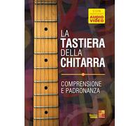 La tastiera della chitarra - Comprensione e padronanza (Libro di grande formato con registrazioni audio e video da scaricare)