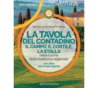 La tavola del contadino. Il campo, il cortile, la stalla nella cucina della tradizione regionale