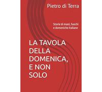 LA TAVOLA DELLA DOMENICA, E NON SOLO: Storie di mani, fuochi e domeniche italiane