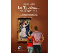 La tavolozza dell'anima. Un viaggio romanzato nel mondo dell'Impressionismo