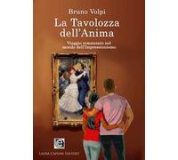 La tavolozza dell'anima. Un viaggio romanzato nel mondo dell’Impressionismo