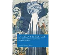 La tazza e il bastone. Storie zen narrate dal maestro Taisen Deshimaru
