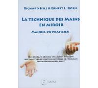 La technique des mains en miroir. Manuel du praticien: Une thérapie sensible et réactive au client qui facilite la résolution naturelle de problèmes et guérison corps-esprit