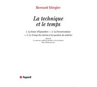 La technique et le temps: La faute d'Epiméthée ; La désorientation ; Le temps du