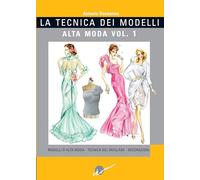 La tecnica dei modelli. Alta moda. Ediz. illustrata. Vol. 1: Modelli d'alta moda. Tecnica del moulage. Decorazioni